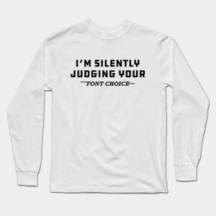 Graphic Designer - I'm silently judging your font choice Long Sleeve T-Shirt